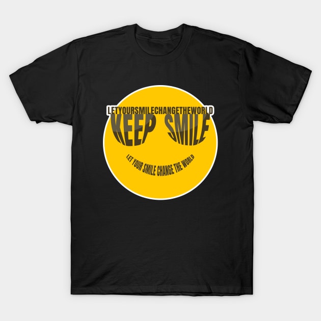 Keep Smile Let your smile change the world T-Shirt by DwiRetnoArt99